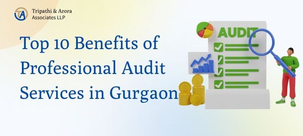 Top 10 Benefits of Professional Audit Services in Gurgaon [2025]